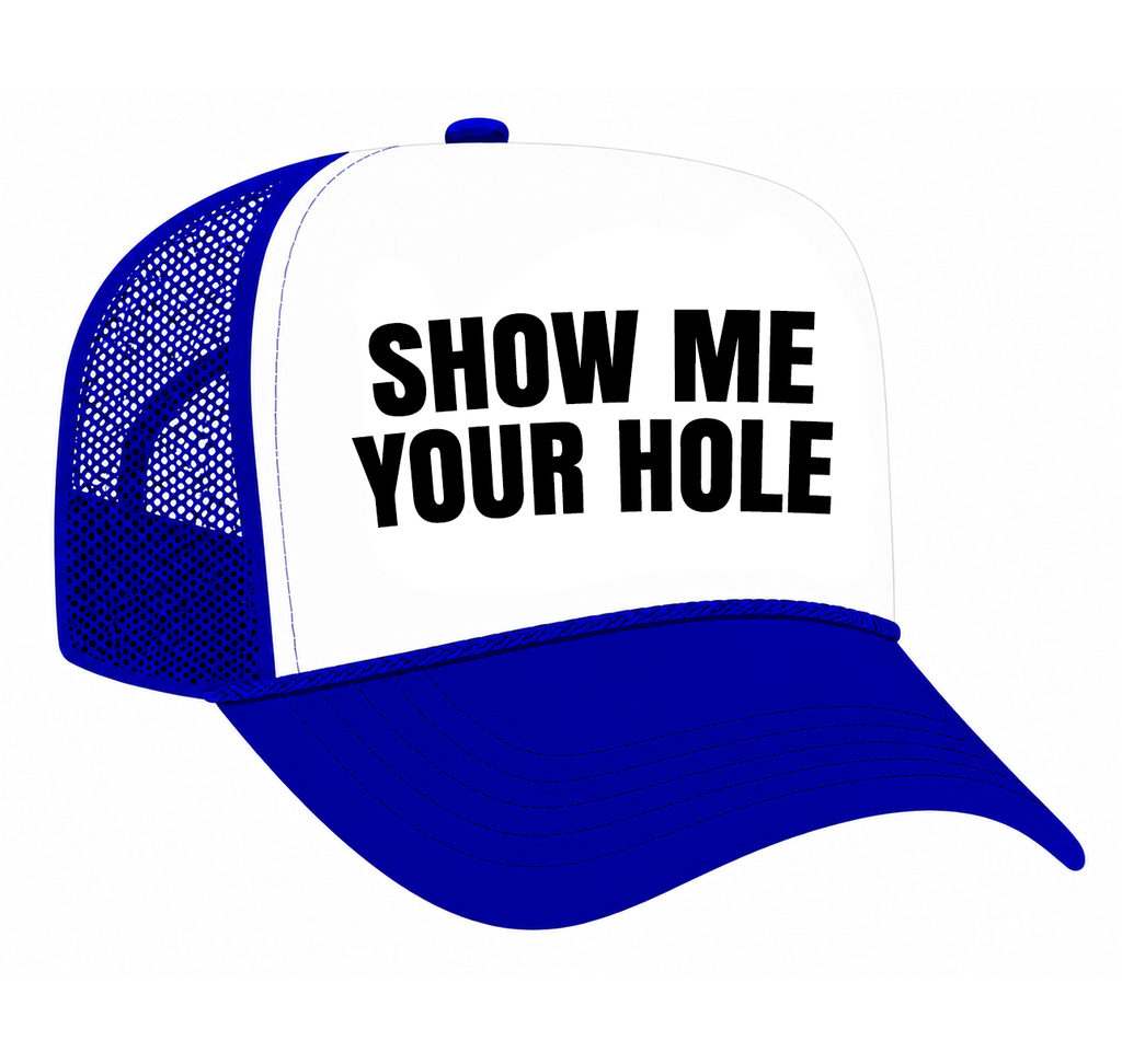 Show Me Your Hole - Trucker Hat