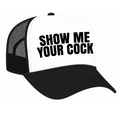 Show Me Your Cock - Trucker Hat